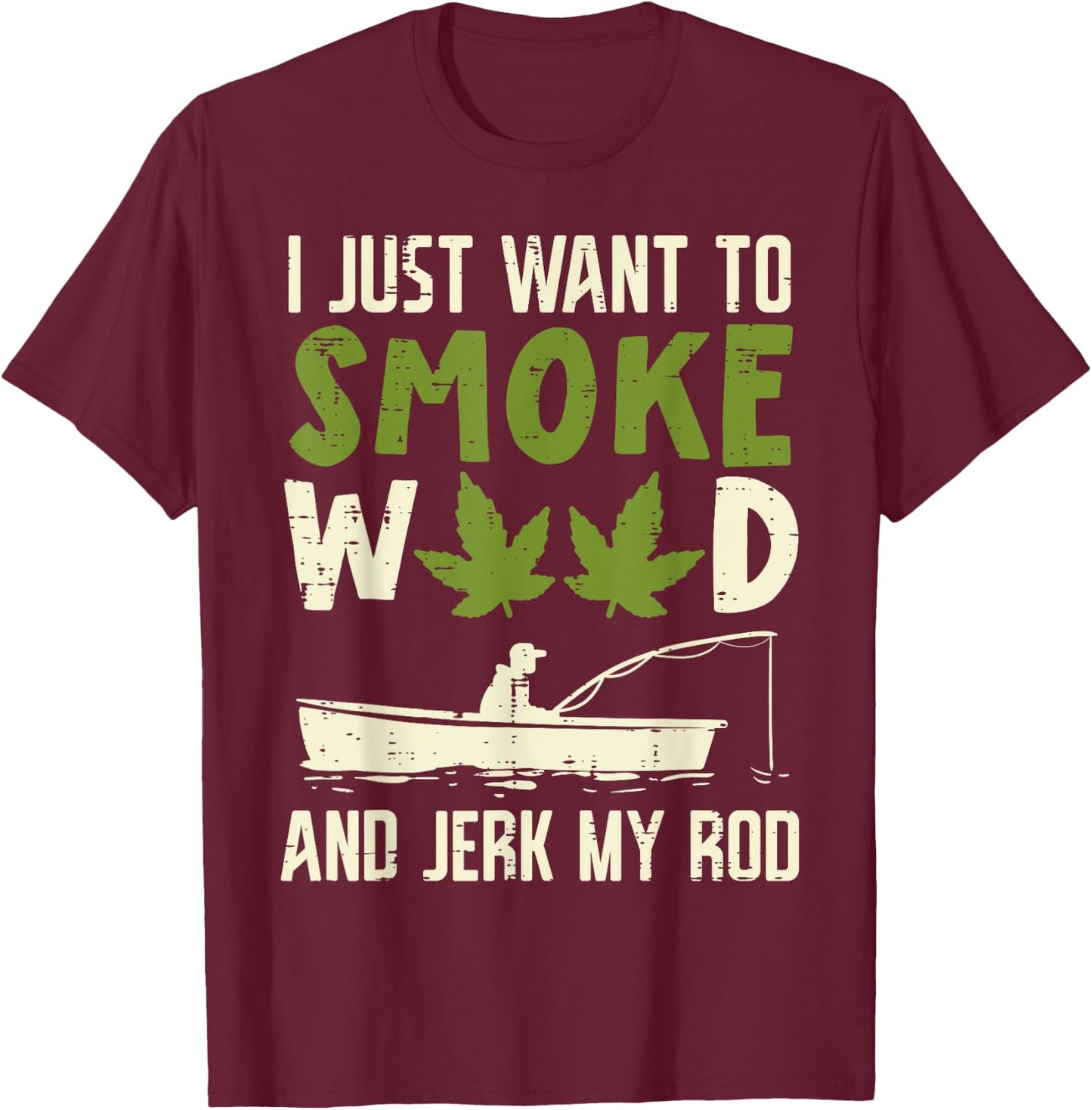 Smoke Weed And Jerk My Rod Fishing Cannabis 420 Stoner Dad T-Shirt - T-Shirt | Maroon
