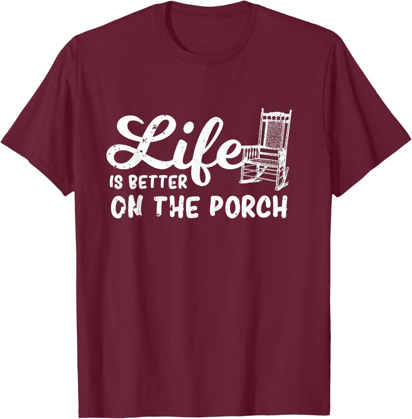 Life Is Better On The Porch Funny Porch Chair Rocker Gift T-Shirt - T-Shirt | Maroon