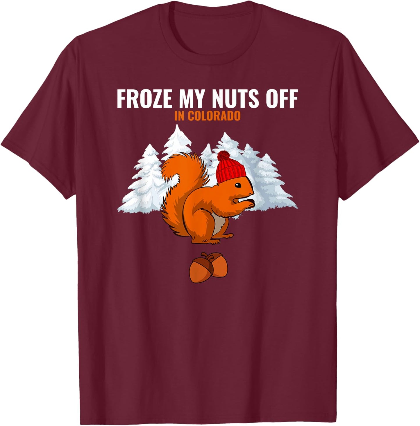 Froze My Nuts Off In Colorado Funny Squirrel Tourist T-Shirt - T-Shirt | Maroon