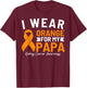 I Wear Orange For My Papa Kidney Cancer Awareness T-Shirt - T-Shirt | Maroon