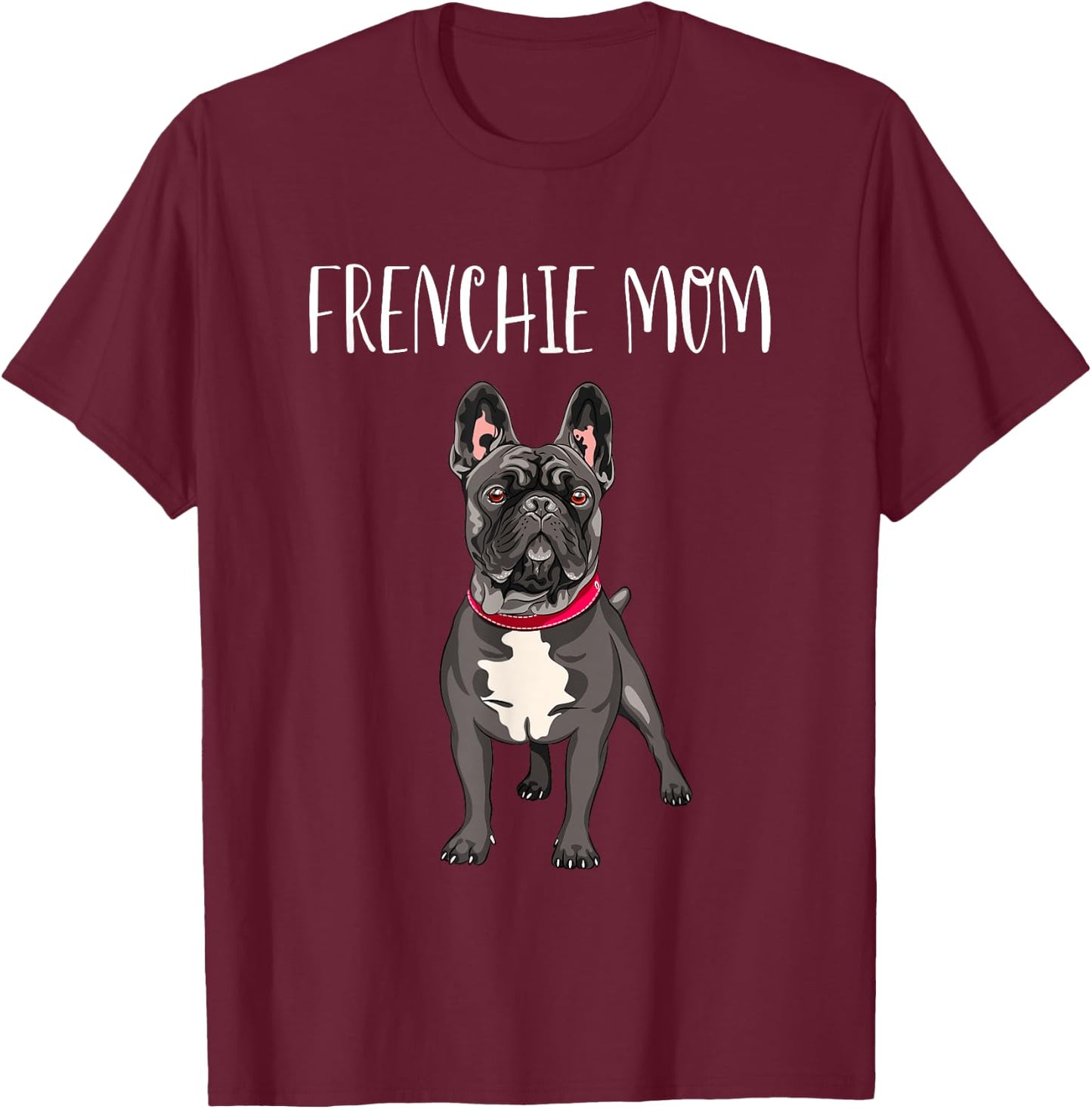 Frenchie Mom Black French Bulldog Mother Funny Women Gift T-Shirt - T-Shirt | Maroon