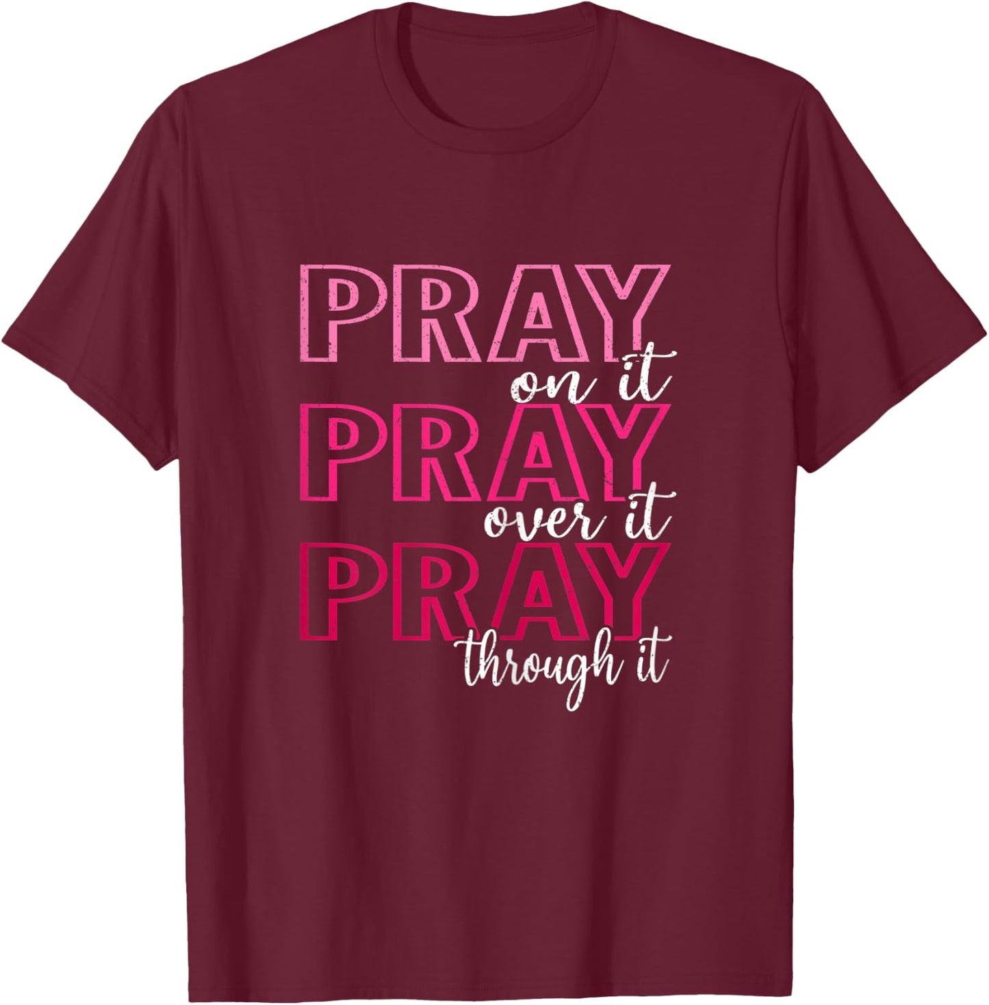 Pray On It Pray Over It Pray Through It, She is Strong T-Shirt - T-Shirt | Maroon