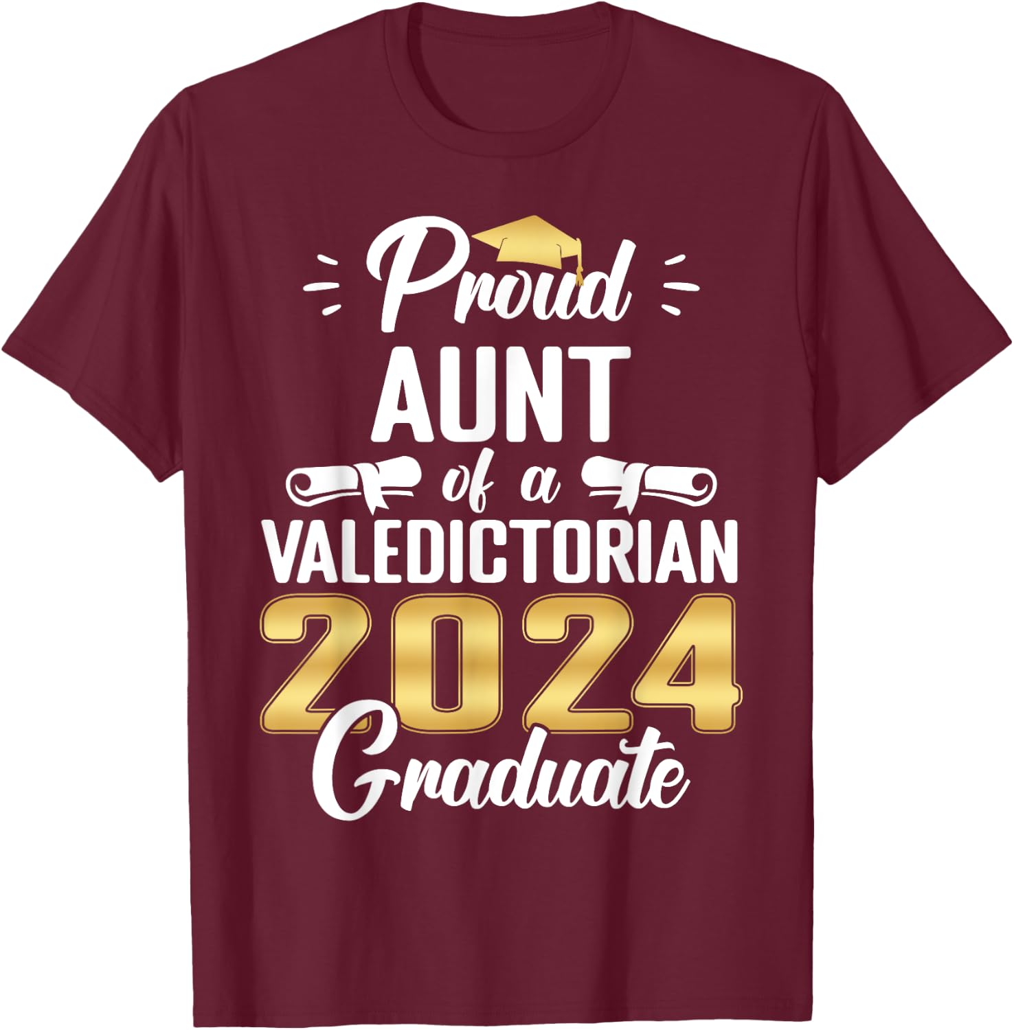 Proud AUNT Of 2024 Valedictorian Class 2024 Graduate T-Shirt - T-Shirt | Maroon