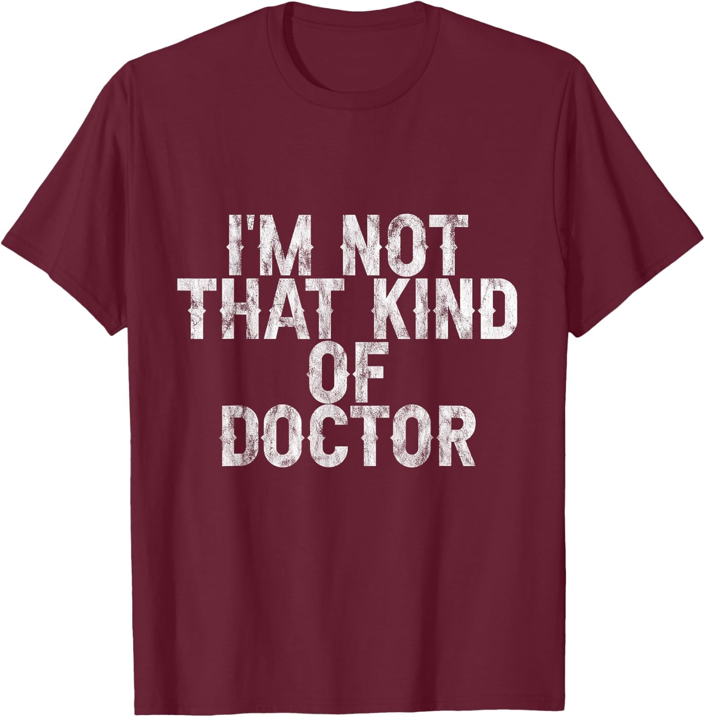 I'm Not That Kind Of Doctor T-Shirt - T-Shirt | Maroon