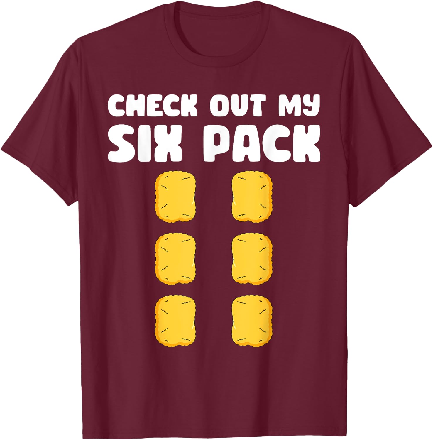Checkout My Six Pack Funny Chicken Nugget Saying T-Shirt - T-Shirt | Maroon