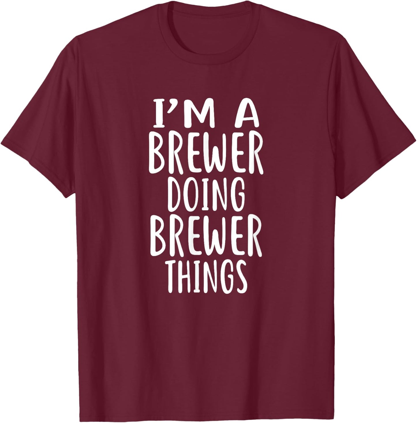 I'm A BREWER Doing BREWER Things BREWERS T-Shirt - T-Shirt | Maroon