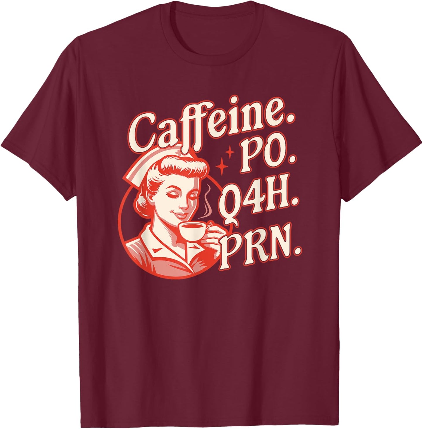 Caffeine PO Q4H PRN - Funny Nurse Retro Vintage Coffee Lover T-Shirt - T-Shirt | Maroon