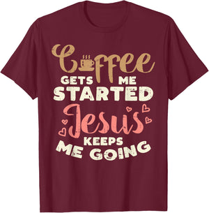 Coffee Started Jesus Going God Religious Christian Gift T-Shirt - T-Shirt | Maroon