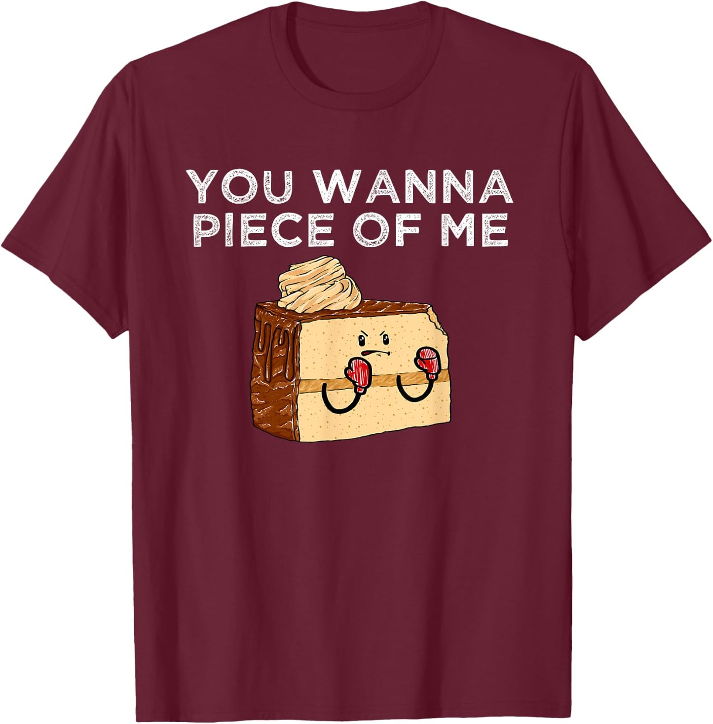 You Wanna Piece Of Me? Confectioner Baked Goods Funny Cake T-Shirt - T-Shirt | Maroon