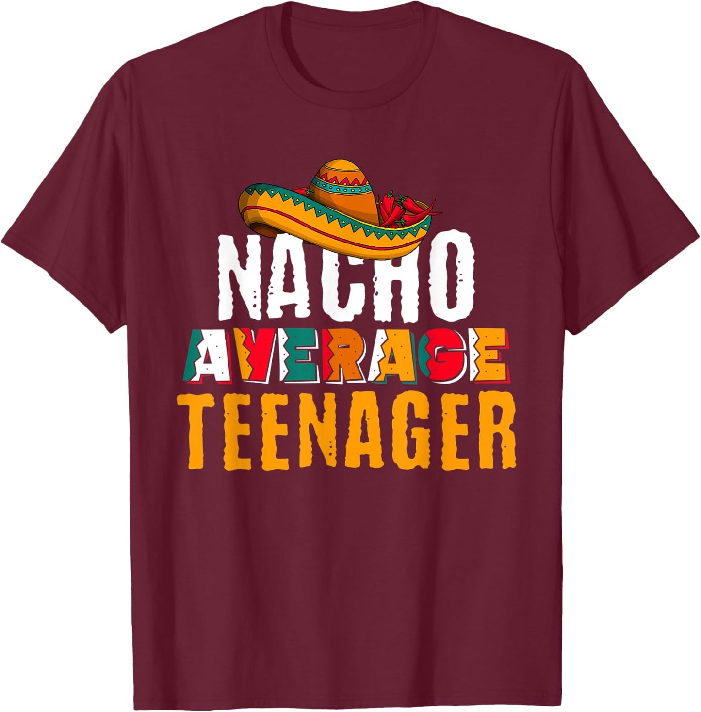 Nacho Average Teenager Cinco De Mayo Funny Mexican Latin T-Shirt - T-Shirt | Maroon