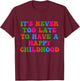 It's Never Too Late To Have Happy Childhood Inspirational T-Shirt - T-Shirt | Maroon