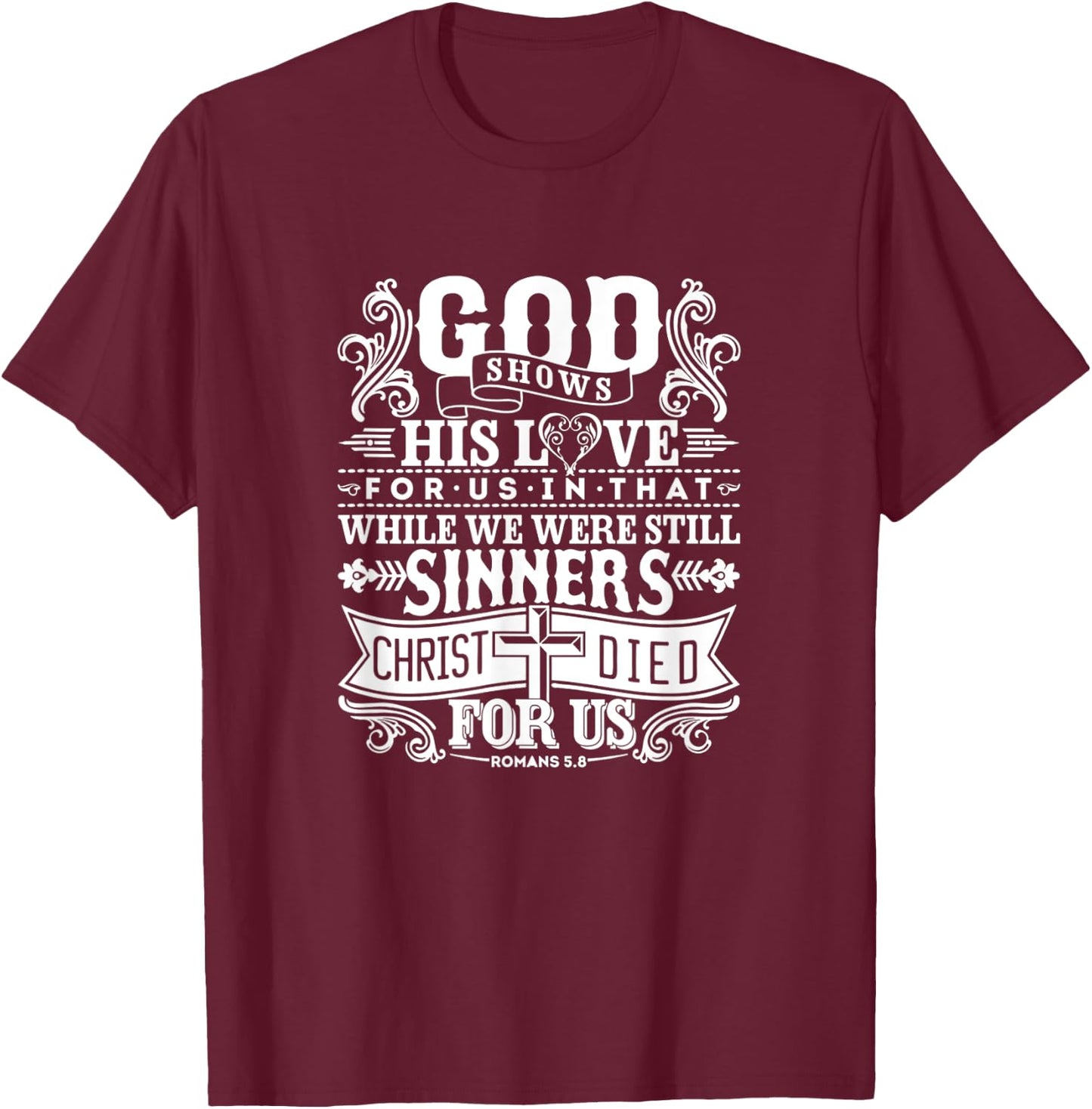 God Shows His Love For Us In That We Are Sinners Romans 5.8 T-Shirt - T-Shirt | Maroon