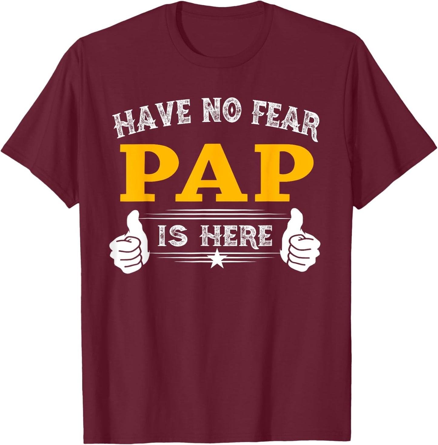 Pap Gifts Have No Fear Pap Is Here Funny Grandpa T-Shirt - T-Shirt | Maroon