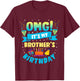 OMG It's My Brother Birthday T-Shirt - T-Shirt | Maroon
