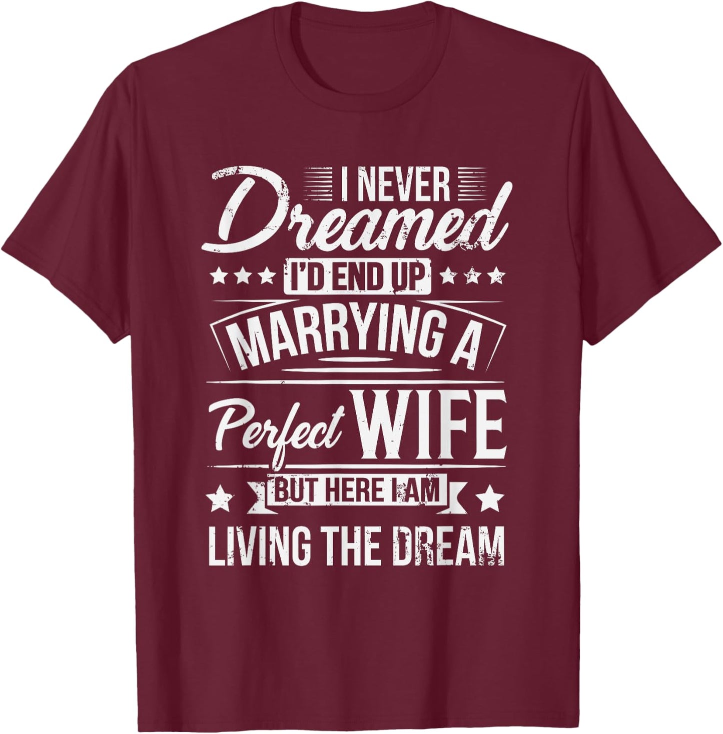 But Here I Am Living The Dream New Husband Gift From Wife T-Shirt - T-Shirt | Maroon