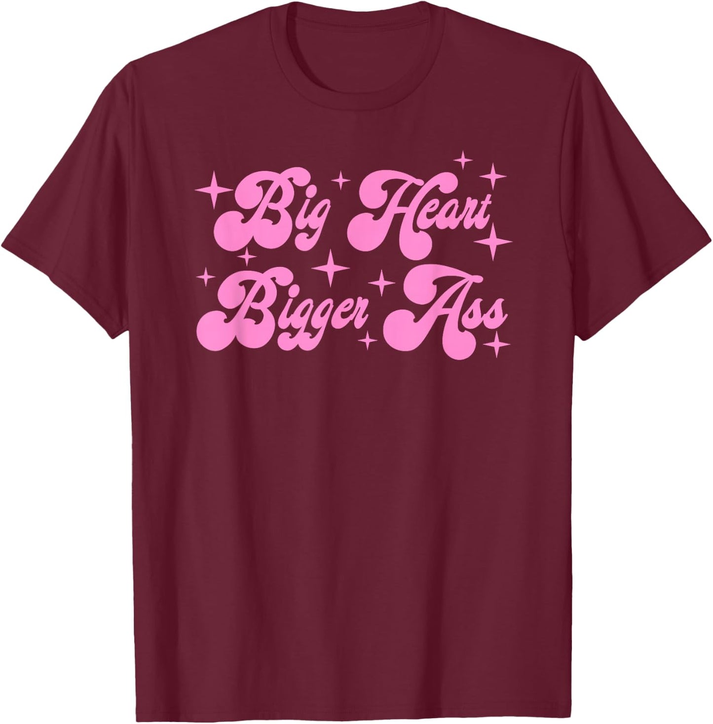 Big heart bigger ass T-Shirt - T-Shirt | Maroon
