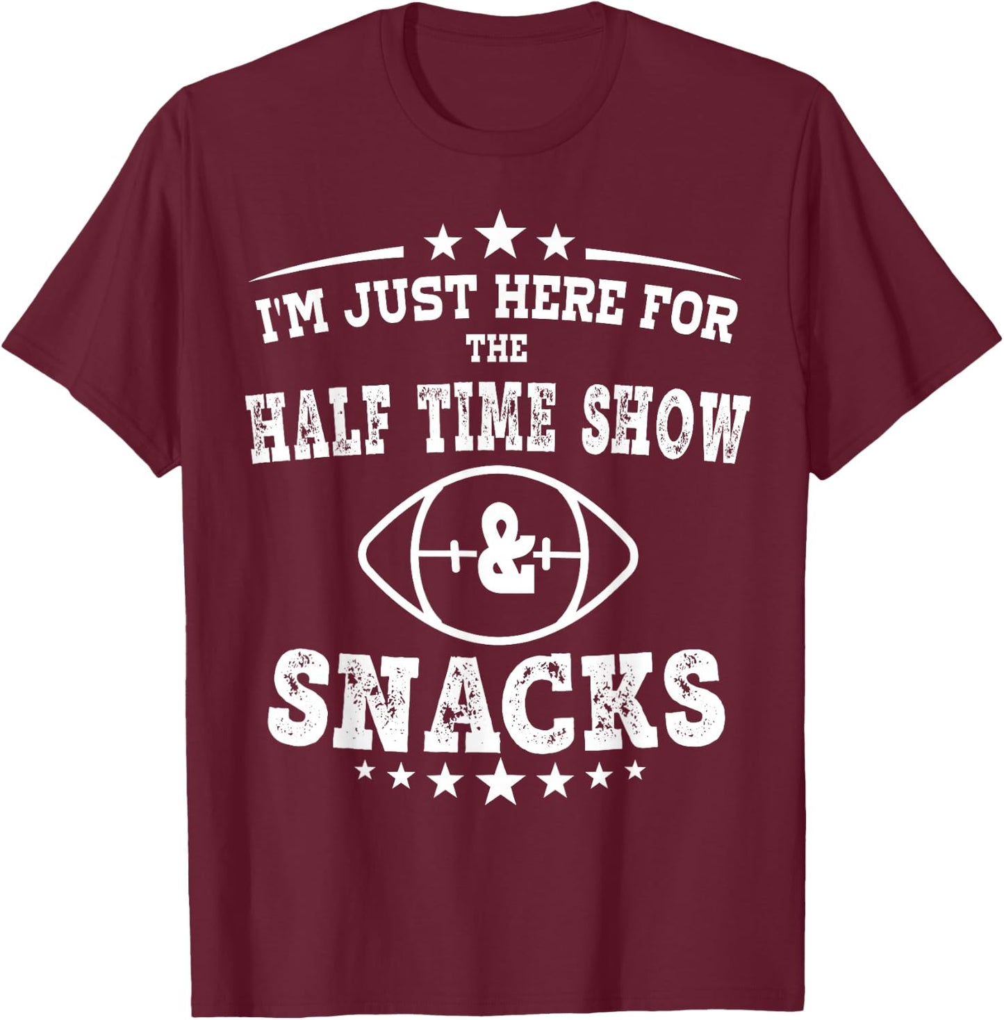 I'm just Here for the half time show and snacks football T-Shirt - T-Shirt | Maroon