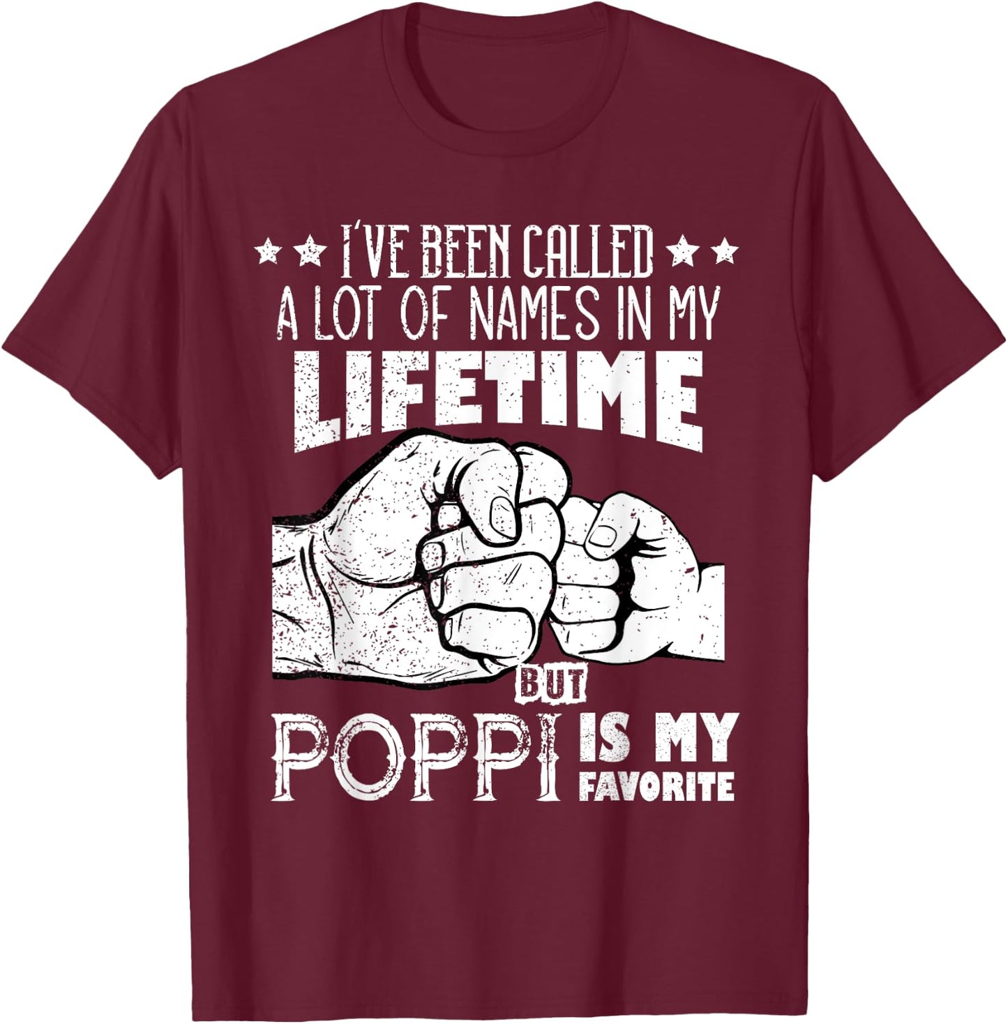 I've Been Called A Lot Of Names Poppi Is My Favorite men T-Shirt - T-Shirt | Maroon