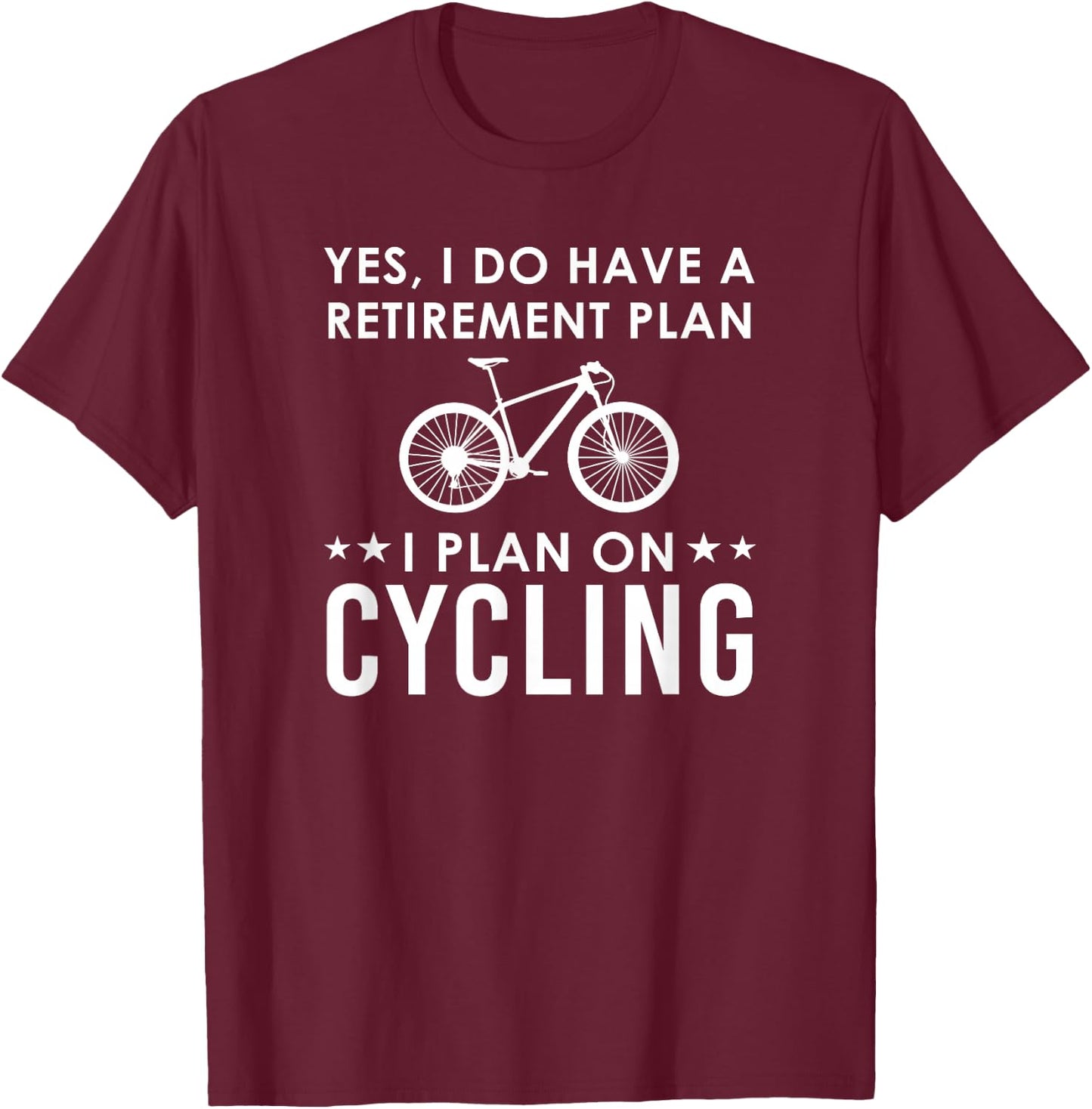 Yes I Do Have A Retirement Plan Cycling T-Shirt - T-Shirt | Maroon