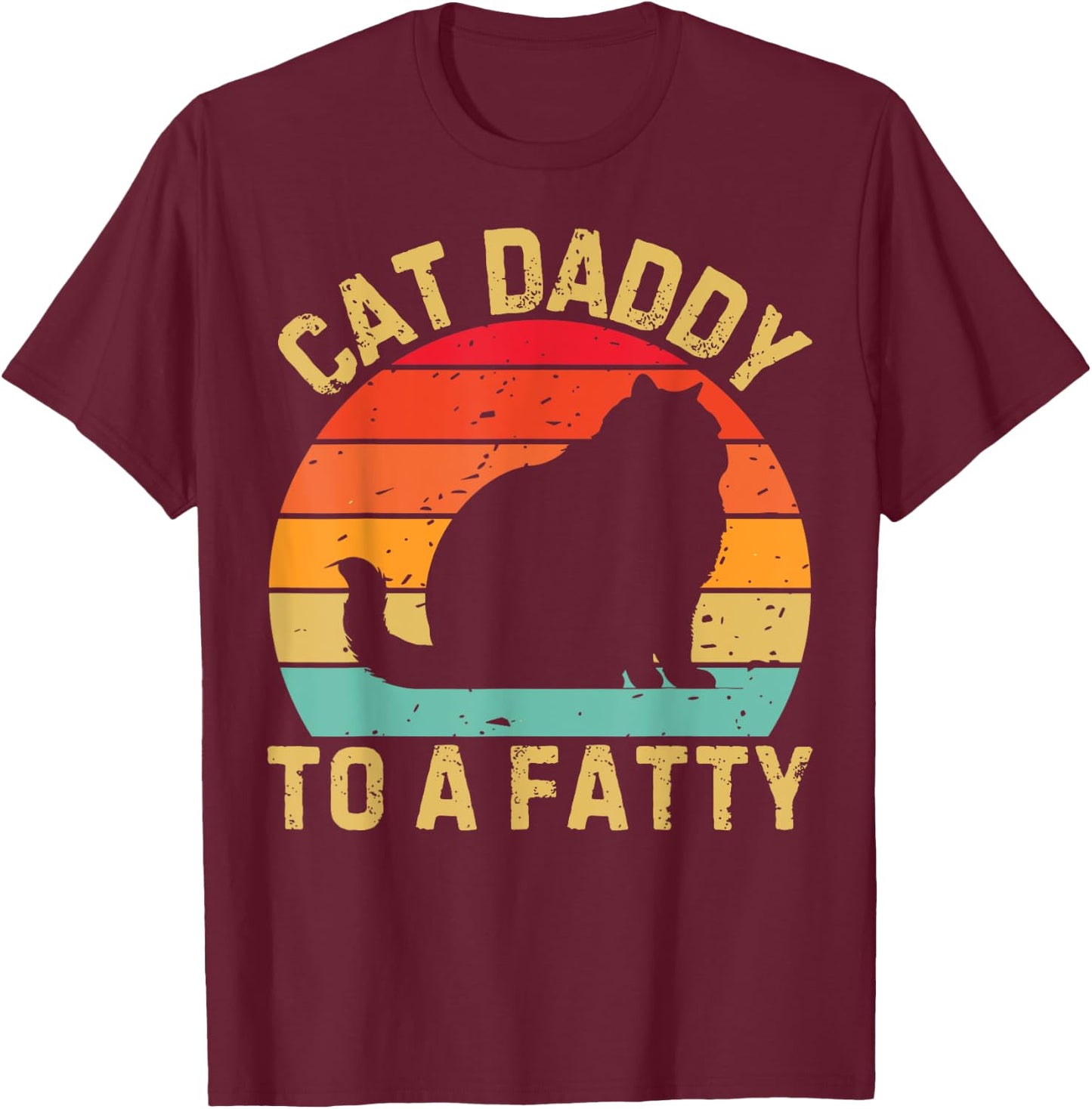 Cat Daddy To A Fatty Cat Dad Cat Lover Pet Owner Fathers Day T-Shirt - T-Shirt | Maroon