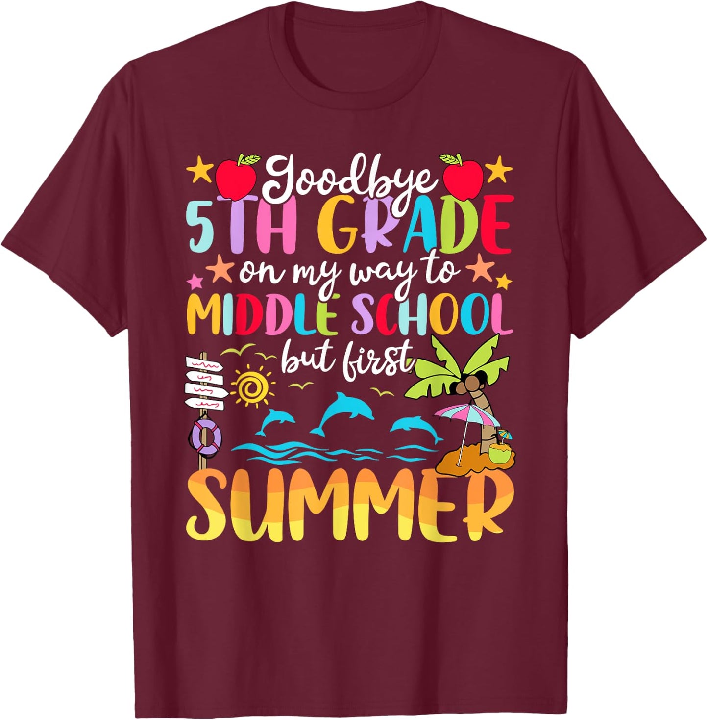 5th Grade Graduation Way To Middle School But First Summer T-Shirt - T-Shirt | Maroon