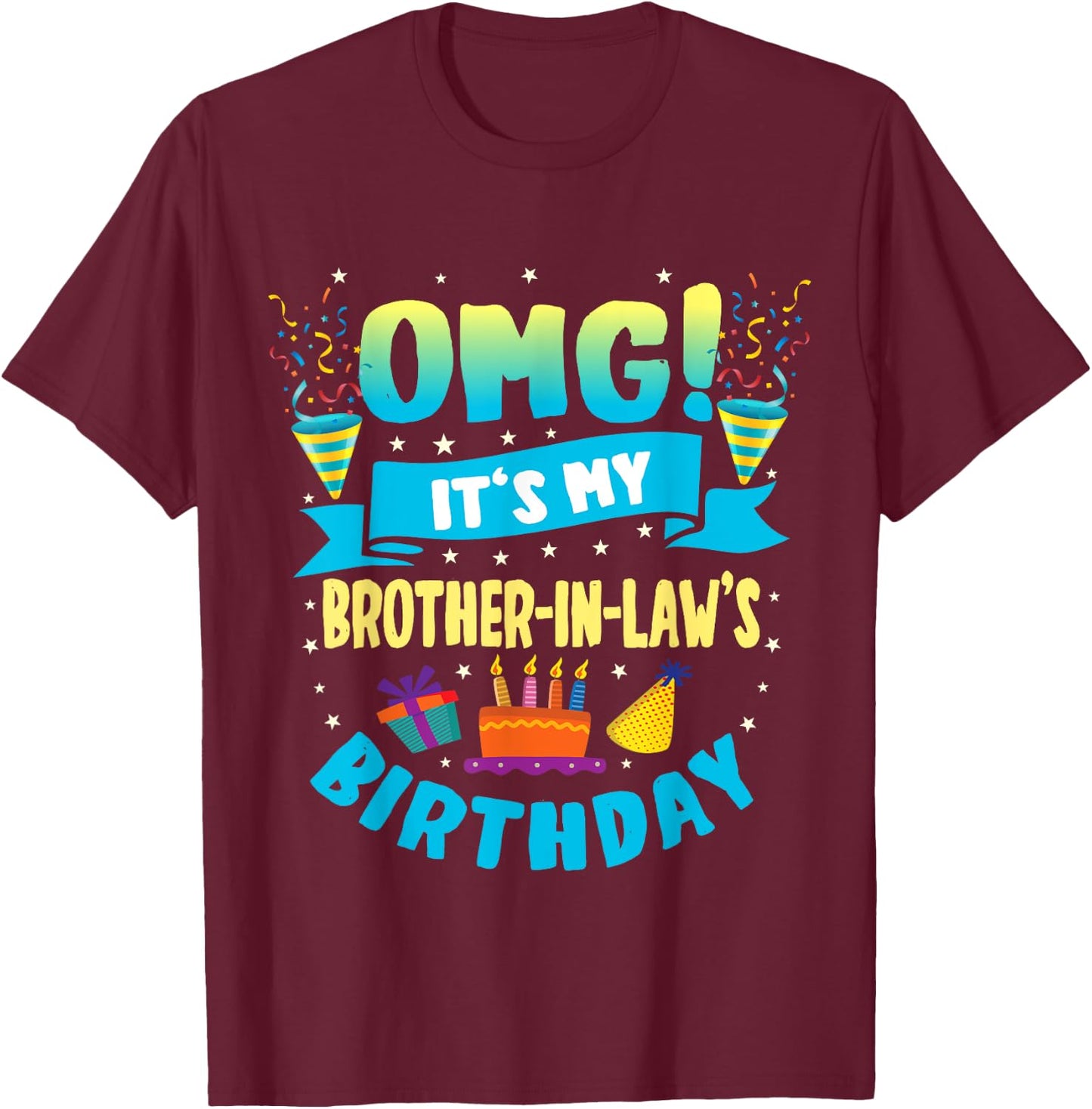 OMG It's My Brother in Law Birthday T-Shirt - T-Shirt | Maroon
