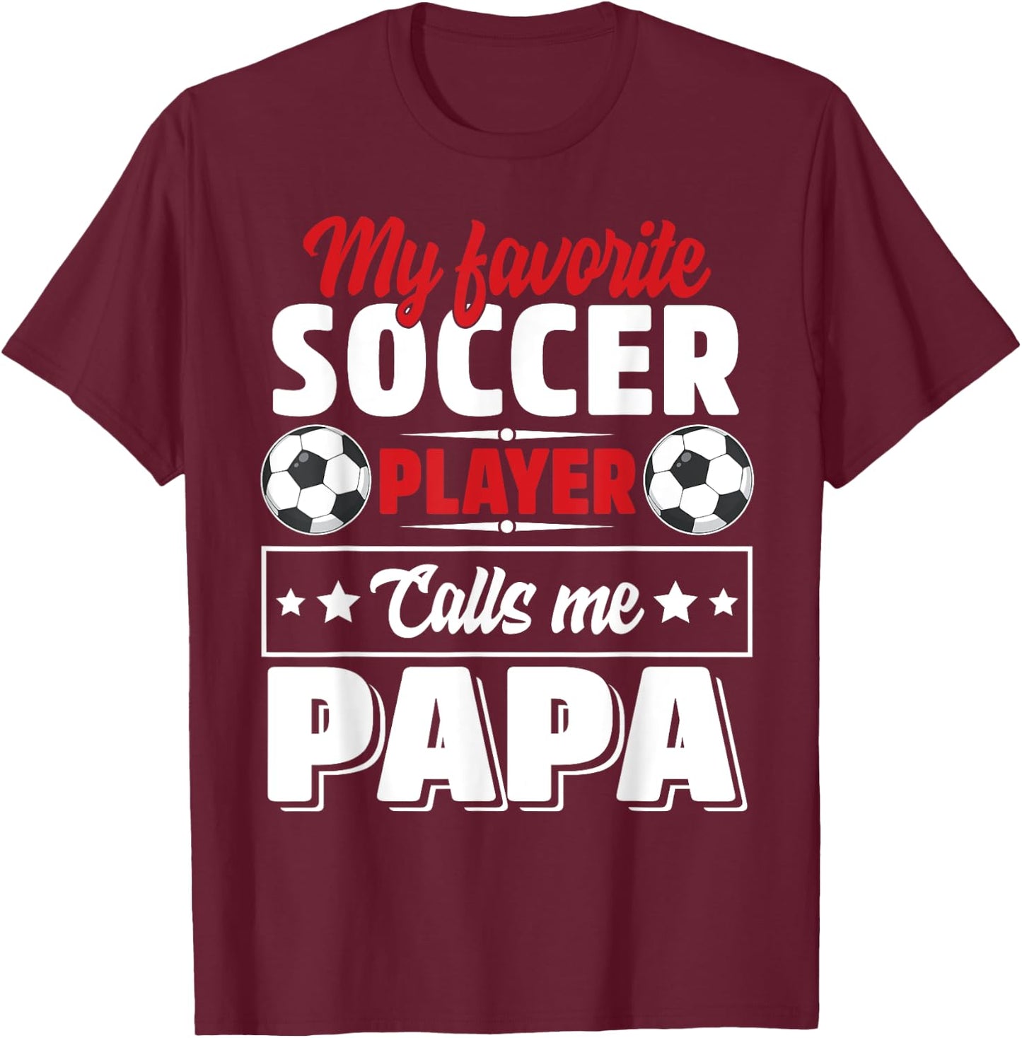 My Favorite Soccer Player Calls Me Papa Father's Day Cute T-Shirt - T-Shirt | Maroon