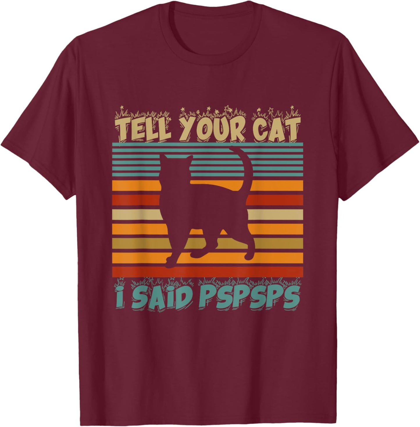 Funny Tell Your Cat I Said Pspsps Cat Retro Vintage Men Women T-Shirt - T-Shirt | Maroon
