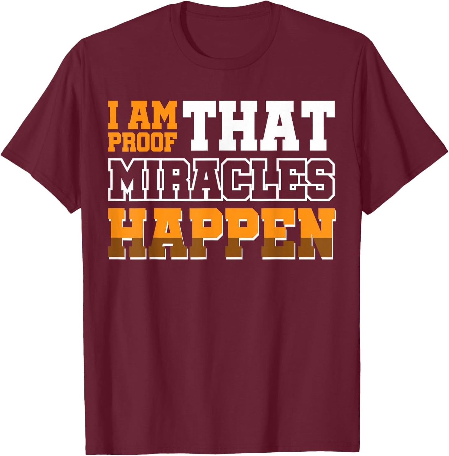 I Am Proof That Miracles Happen T-Shirt - T-Shirt | Maroon
