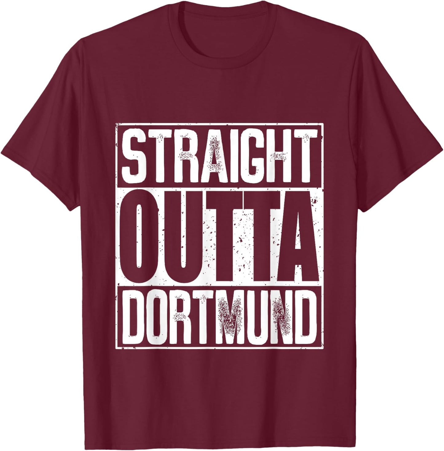 Straight Outta Dortmund T-Shirt - T-Shirt | Maroon