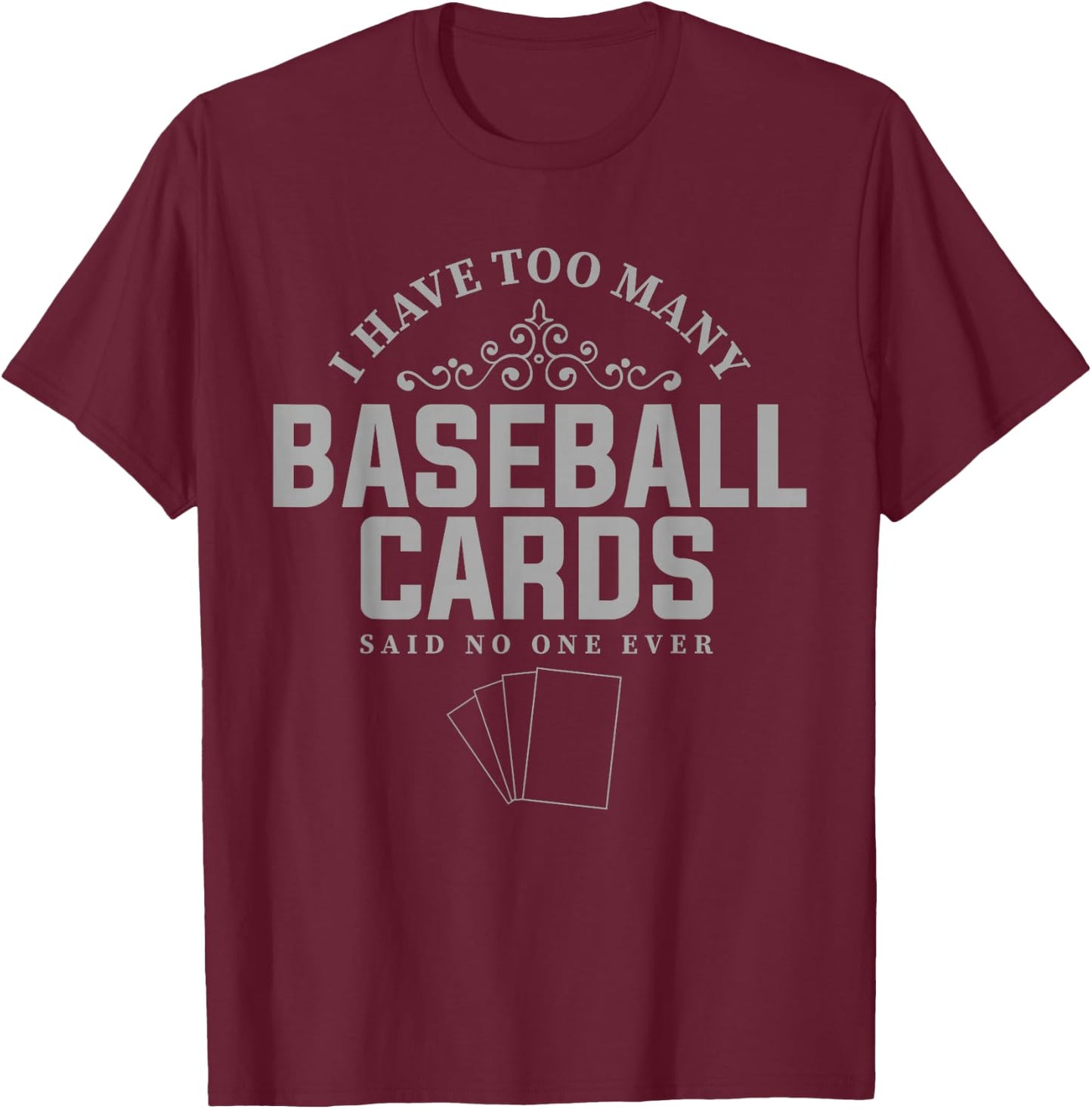 Card Collector Design I have too many Baseball Cards T-Shirt - T-Shirt | Maroon