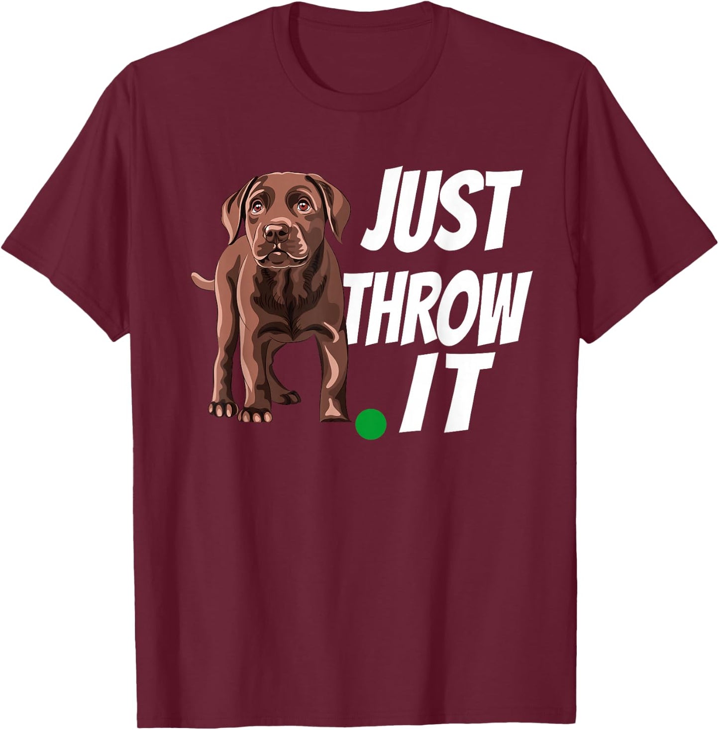 Funny Chocolate Labrador Retriever Just Throw It Lab Dog T-Shirt - T-Shirt | Maroon