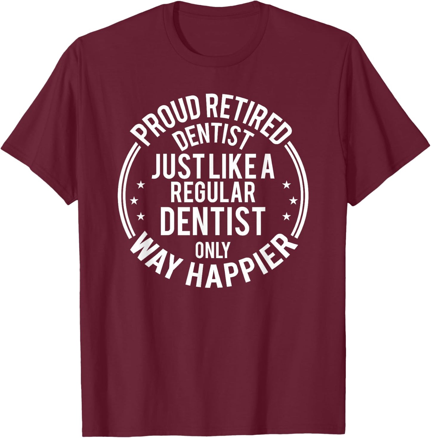 Funny Retirement Dentist - Proud Retired Dentist T-Shirt - T-Shirt | Maroon