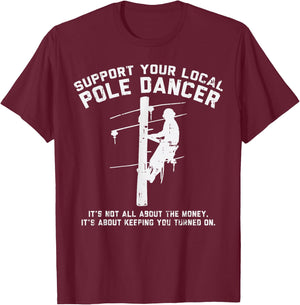 Support Local Pole Dancer Funny Electrician Lineman Gift Small T-Shirt - T-Shirt | Maroon
