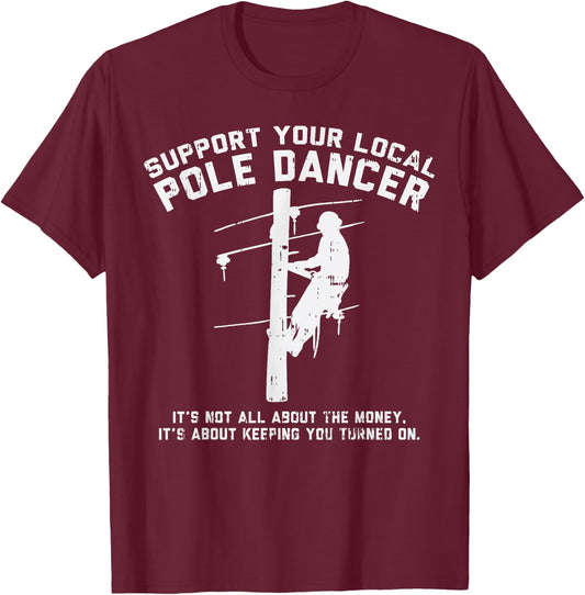 Support Local Pole Dancer Funny Electrician Lineman Gift Small T-Shirt - T-Shirt | Maroon