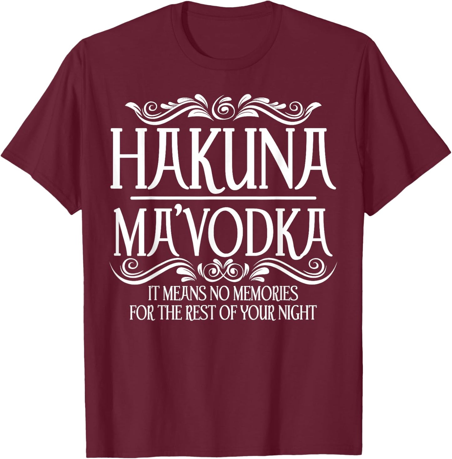 Funny Hakuna Ma'vodka Gift Cool Vodka Drinker Party Night T-Shirt - T-Shirt | Maroon