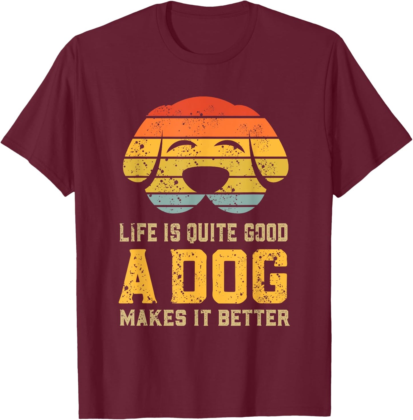 Life Is Quite Good A Dog Makes It Better Dog Lover Women T-Shirt - T-Shirt | Maroon
