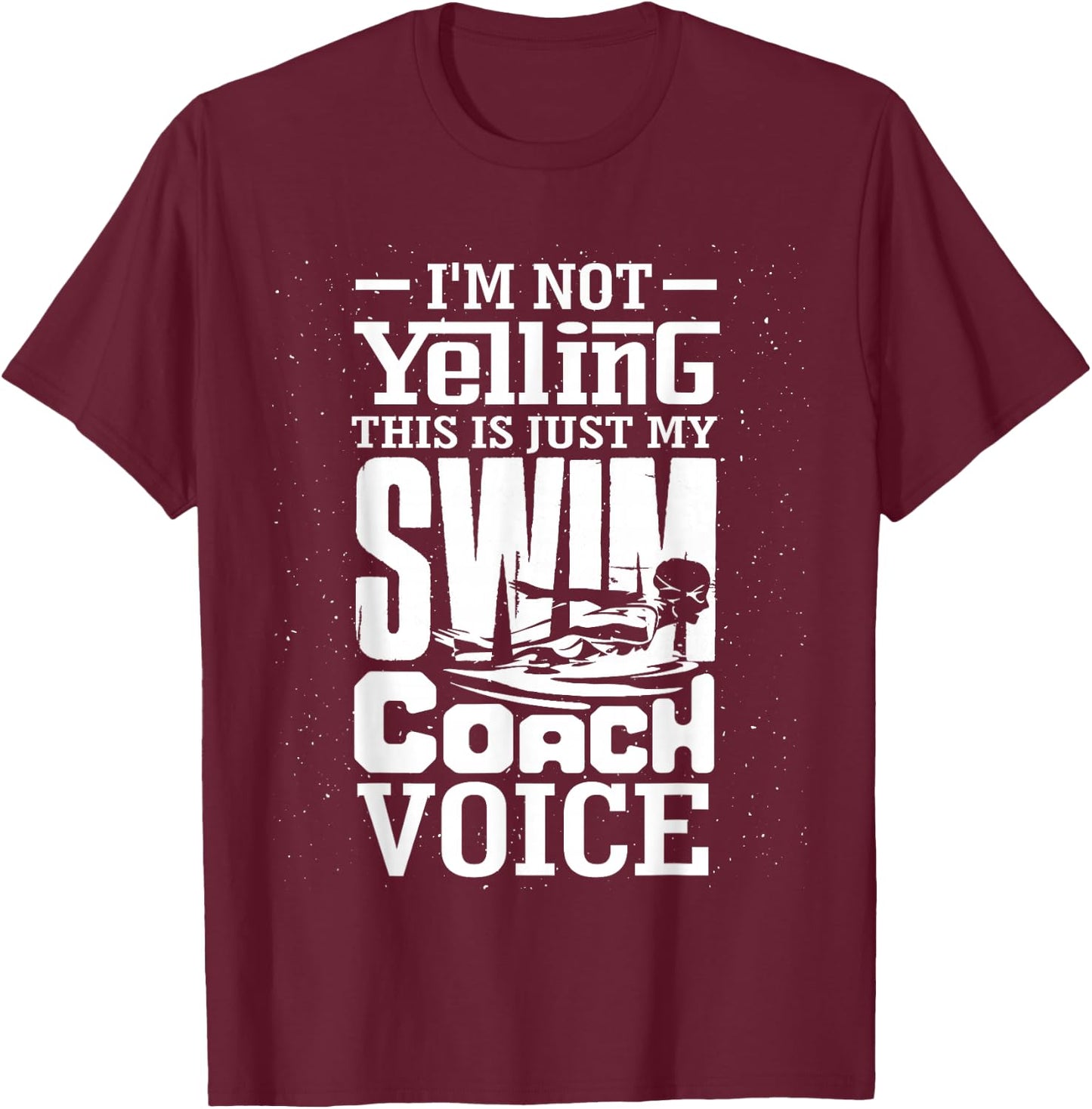 I'm Not Yelling This is Just My Swim Coach Voice Humor Quote T-Shirt - T-Shirt | Maroon