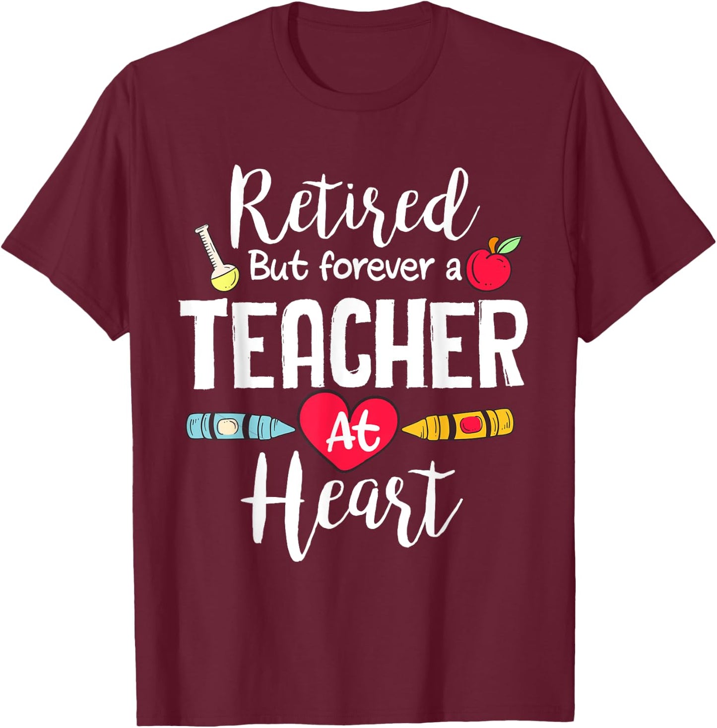 Retired But Forever A Teacher At Heart Teacher Retirement T-Shirt - T-Shirt | Maroon