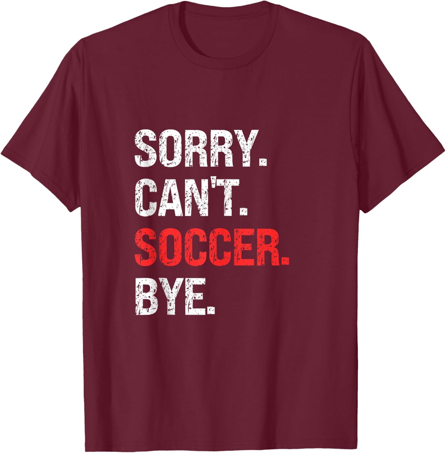Sorry Can't SOCCER Bye Retro SOCCER Lovers T-Shirt - T-Shirt | Maroon