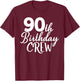 90th Birthday Crew 90 Years Old Group Matching Party T-Shirt - T-Shirt | Maroon