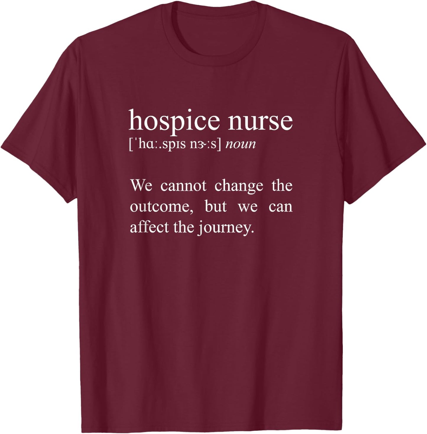 We Cannot Change The Outcome, Hospice Nurse Definition T-Shirt - T-Shirt | Maroon