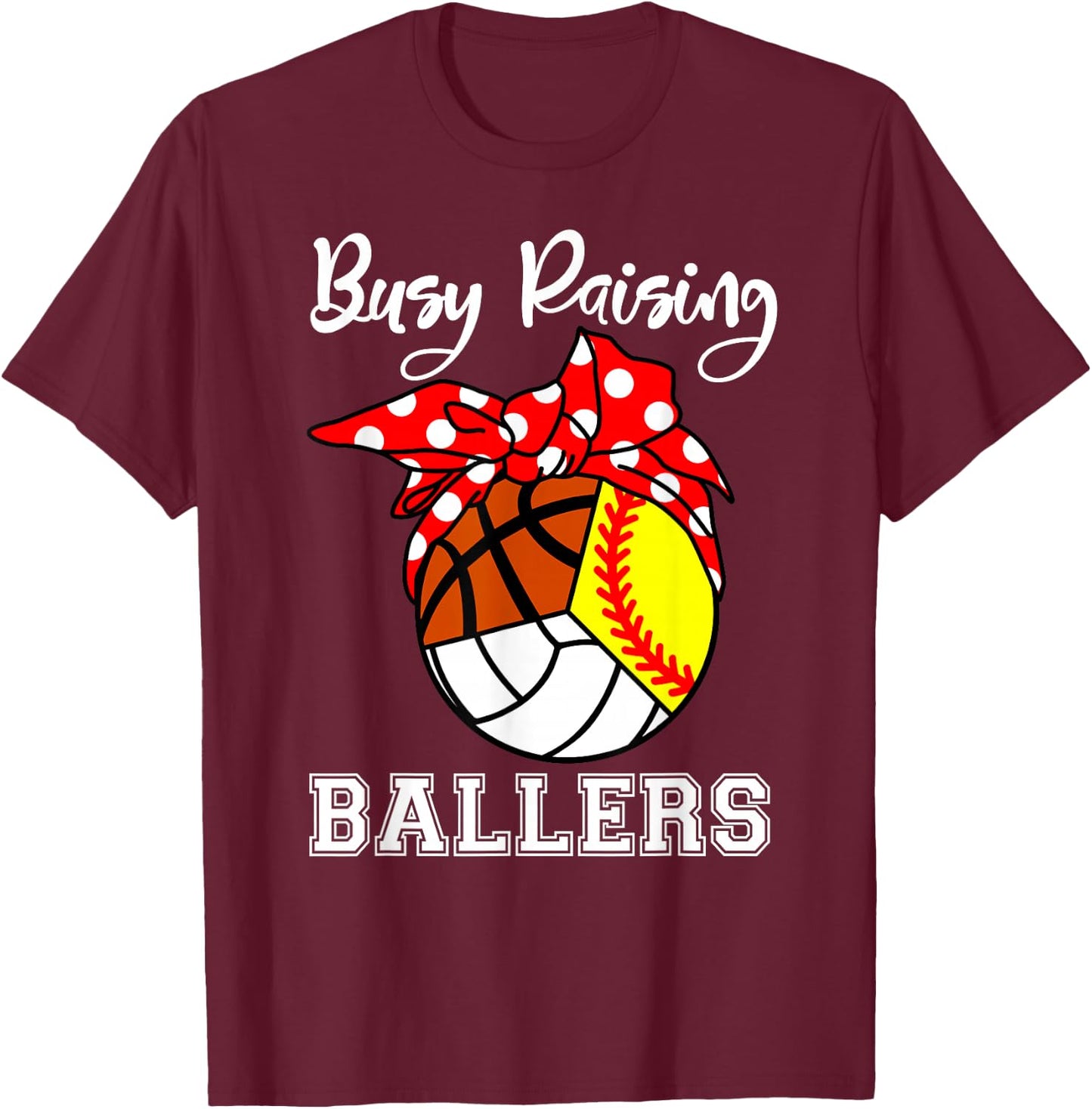 Busy Raising Ballers Softball Volleyball Basketball Mom T-Shirt - T-Shirt | Maroon