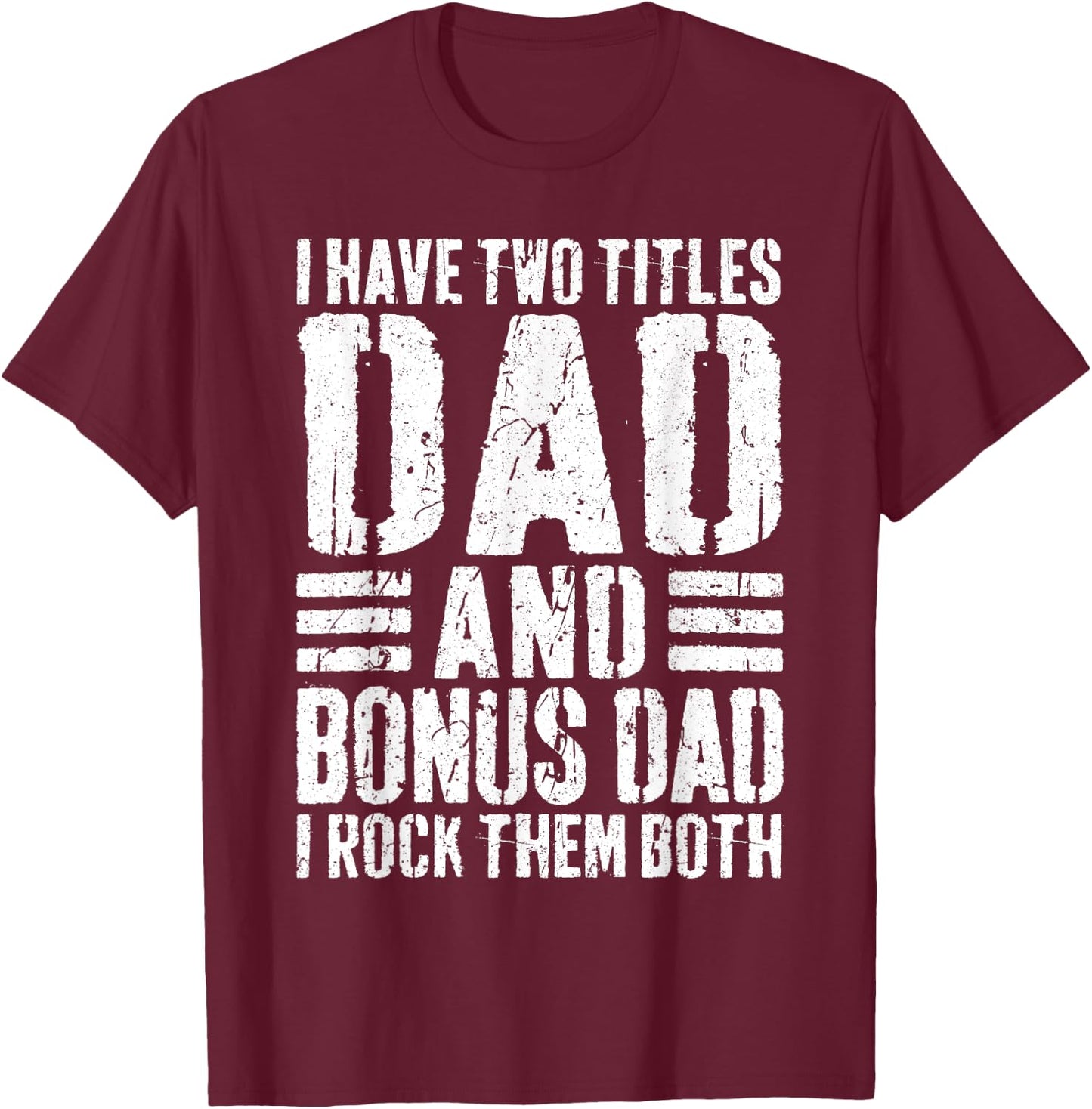 I Have Two Titles Dad And Bonus Dad I Rock Them Both Shirt T-Shirt - T-Shirt | Maroon