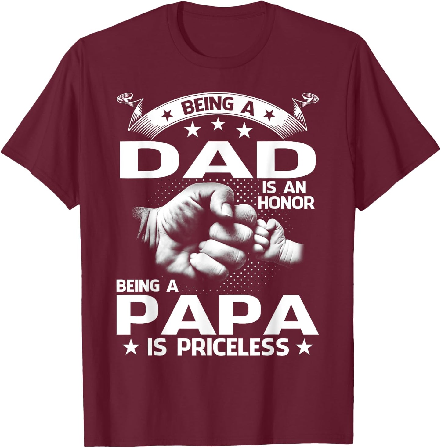 Being A Dad Is An Honor Being A Papa Is Priceless T-Shirt - T-Shirt | Maroon