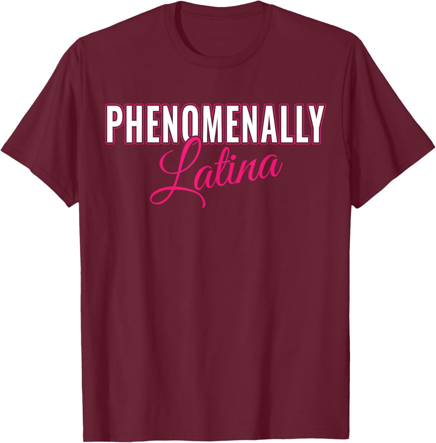 Phenomenally Latina Latinas - Pro Women Rights Feminist T-Shirt - T-Shirt | Maroon