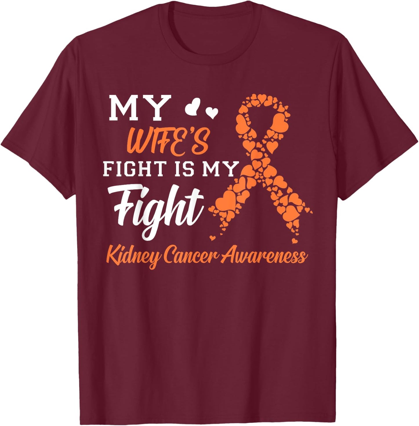 My Wife's Fight Is My Fight Kidney Cancer Awareness T-Shirt - T-Shirt | Maroon