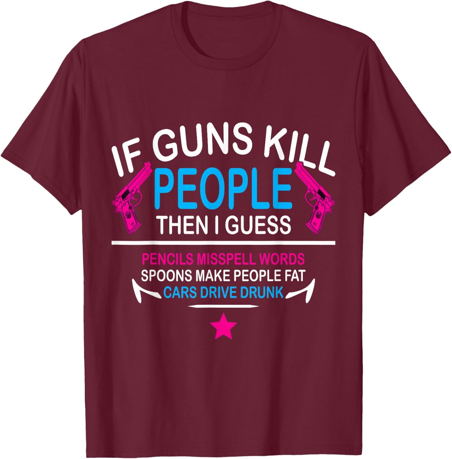 If guns kill people, the i guess pencils misspell words T-Shirt - T-Shirt | Maroon