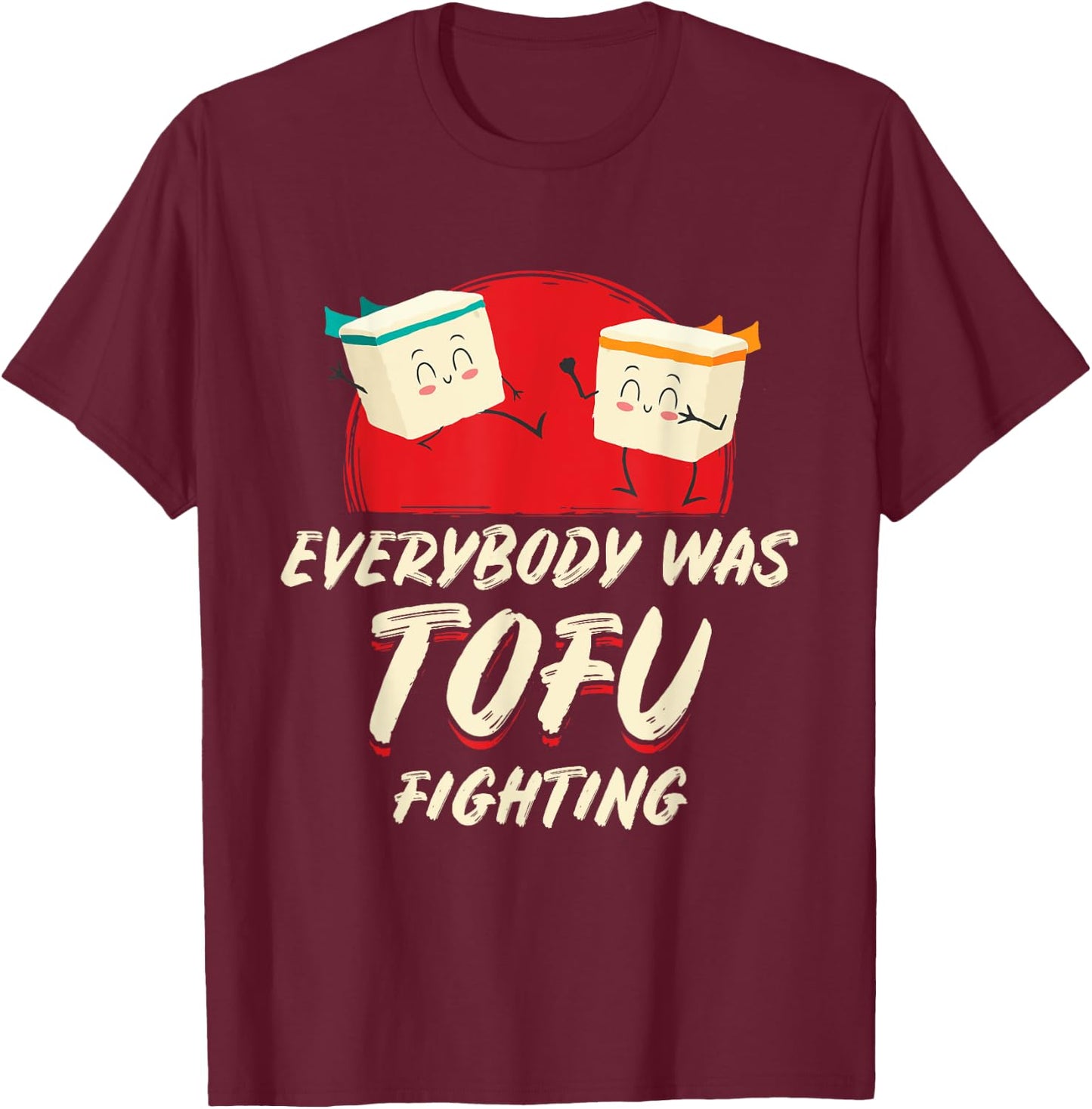 Everybody Was Tofu Fighting Vegan Meatless Vegetarian Meat T-Shirt - T-Shirt | Maroon