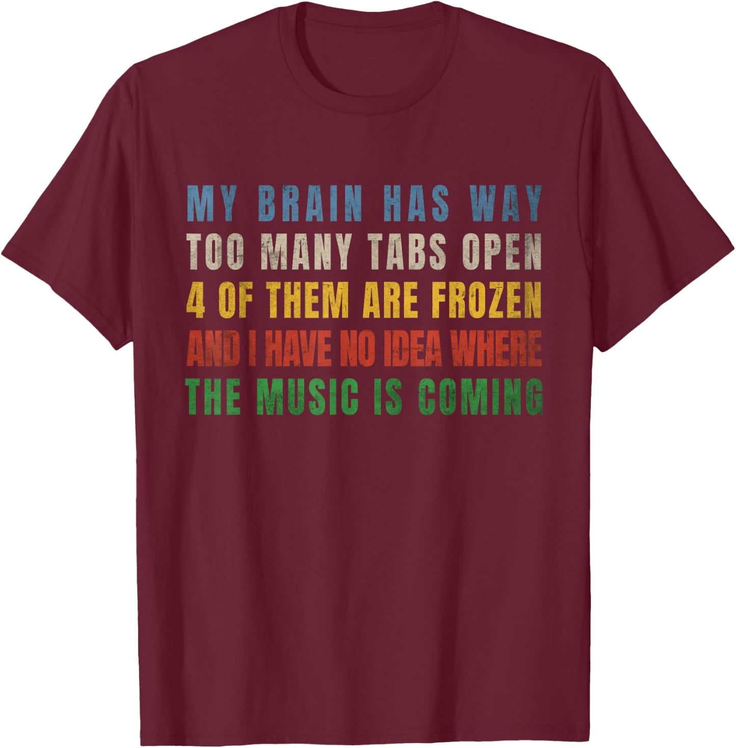 My Brain Has Way Too Many Tabs Open T-Shirt - T-Shirt | Maroon